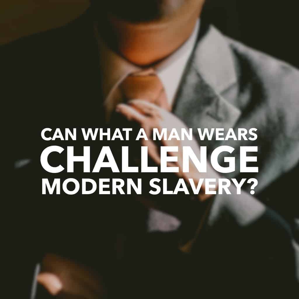 Can What a Man Wears Challenge Modern Slavery?