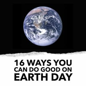 16 Ways You Can Do Good on Earth Day 2023 + Fashion Revolution Week