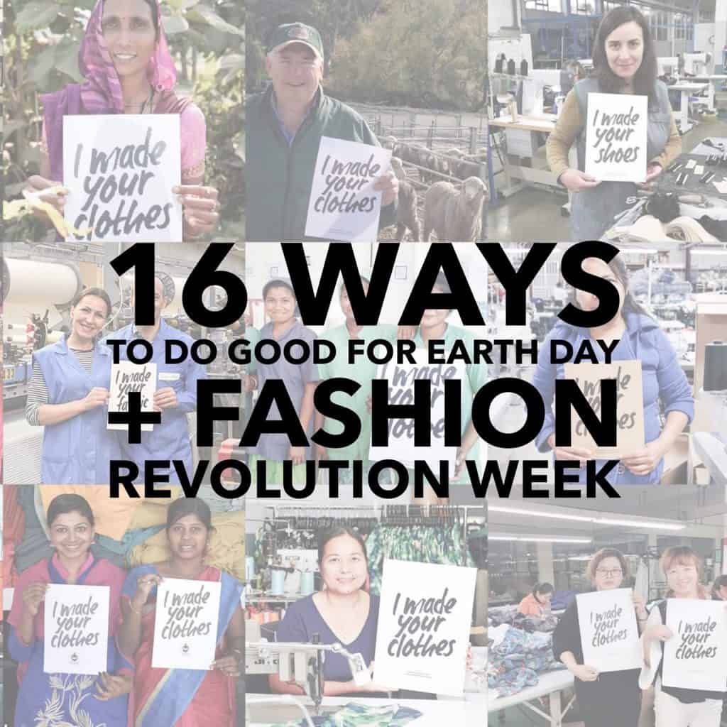 16 Ways To Do Good For Earth Day and Fashion Revolution Week