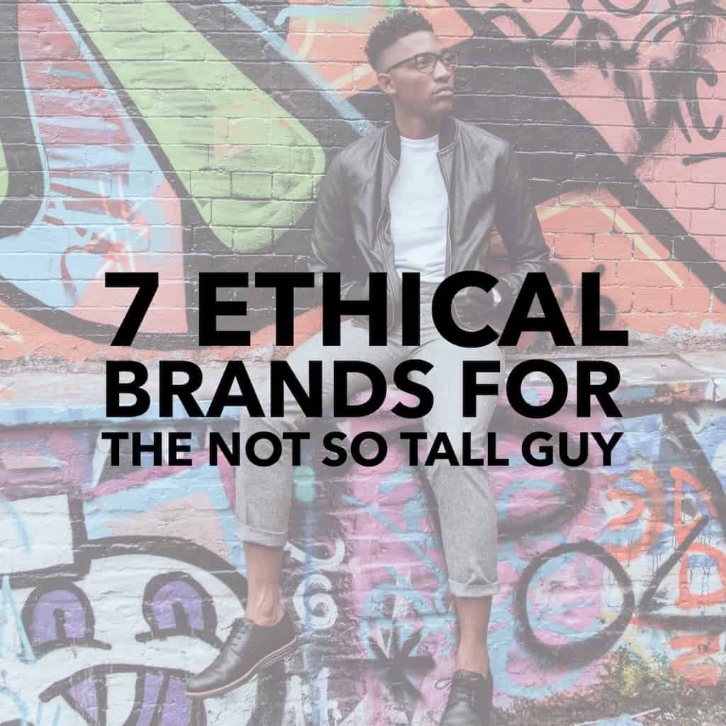 7 Ethical Brands for the Not So Tall Guy