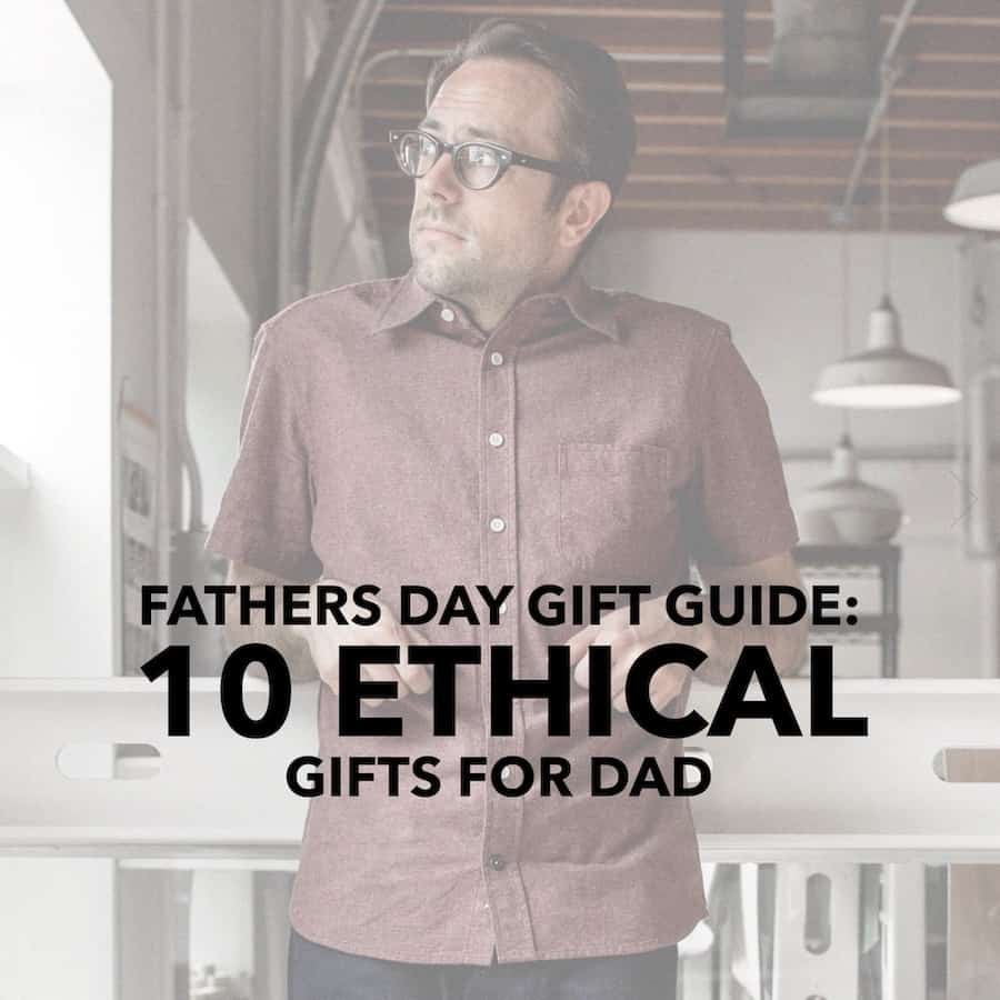 Father's Day Gift Guide-10 Ethical Gifts for Dad