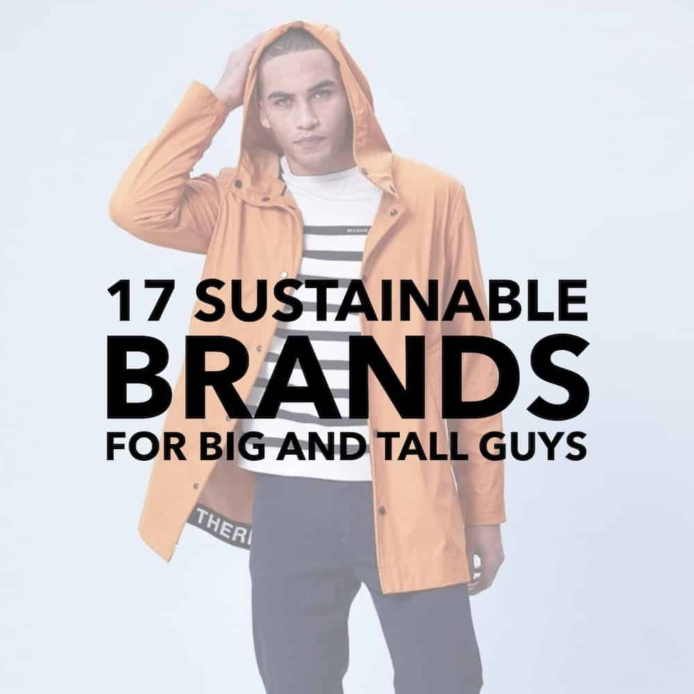 17 Sustainable Brands for Big and Tall Guys