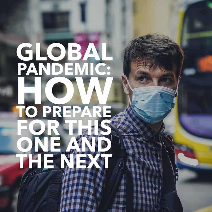 Global Pandemic - How to Prepare for this One and the Next