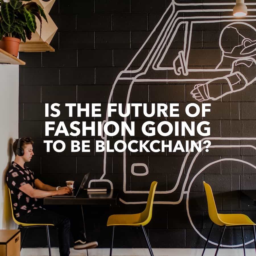 Is the Future of Fashion Going to be Blockchain