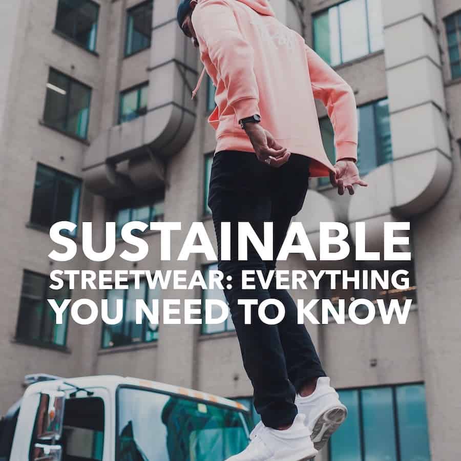 Sustainable Streetwear-Everything You Need to Know