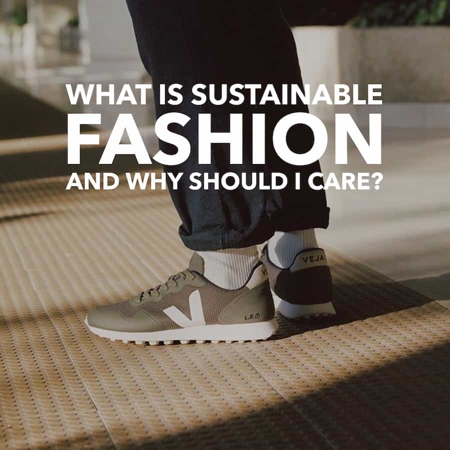 What is Sustainable Fashion and Why Should I Care