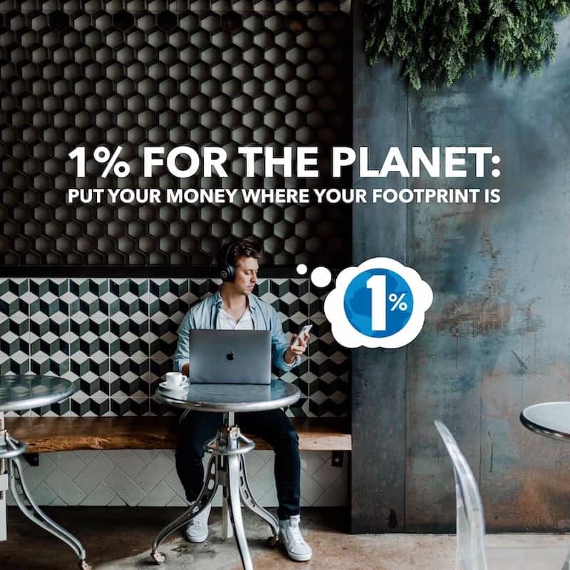 1% for the Planet Put Your Money Where Your Footprint Is