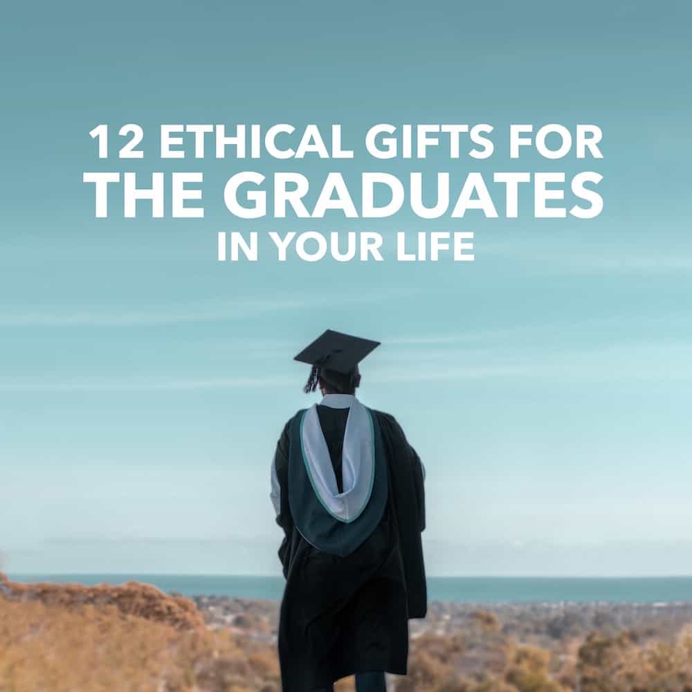 12 Ethical Gifts for the Graduates in Your Life