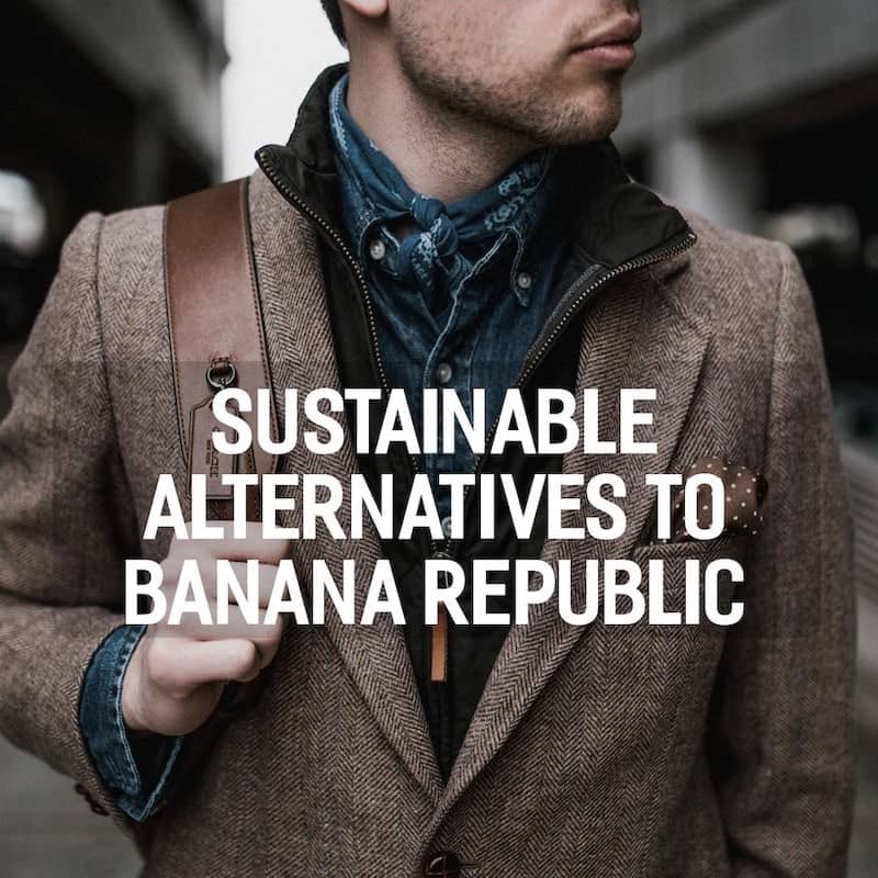 Sustainable Alternatives to Banana Republic