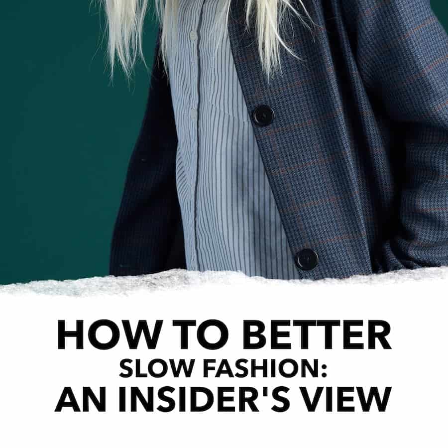 How to Better Slow Fashion An Insider's View