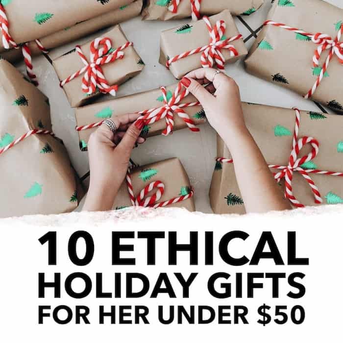10 Ethical Holiday Gifts for Her Under $50