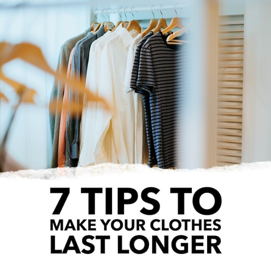 7 Tips to Make Your Clothes Last Longer and Have a Positive Impact
