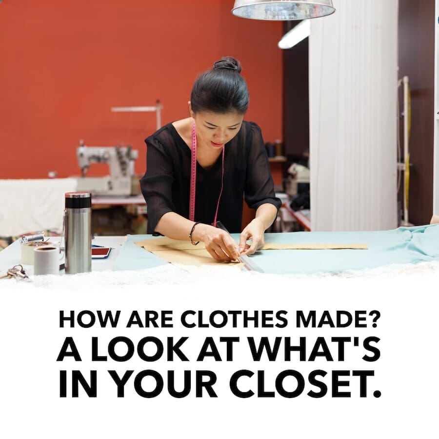 How are Clothes Made? An inside look at what's in your closet