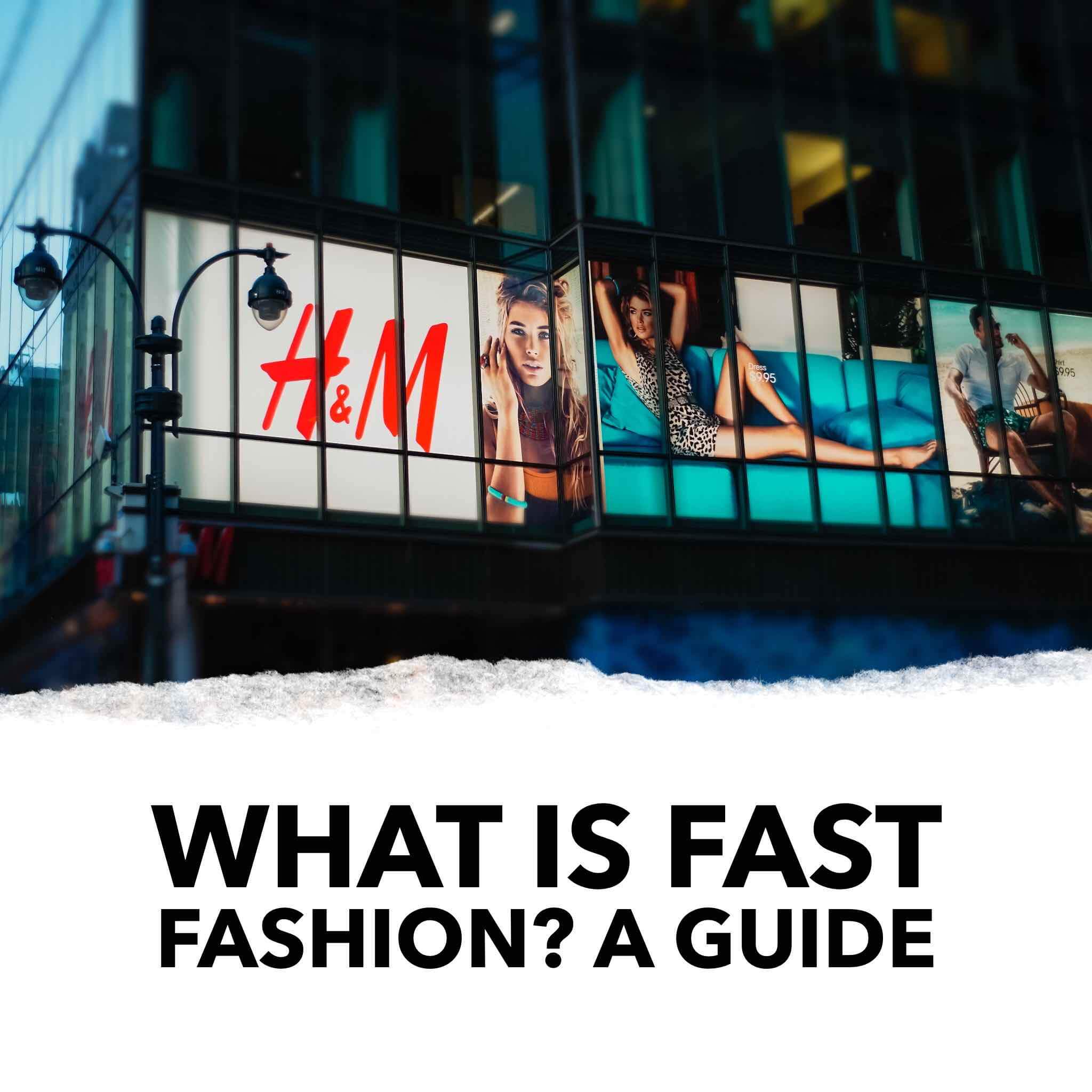What is fast fashion? a comprehensive guide