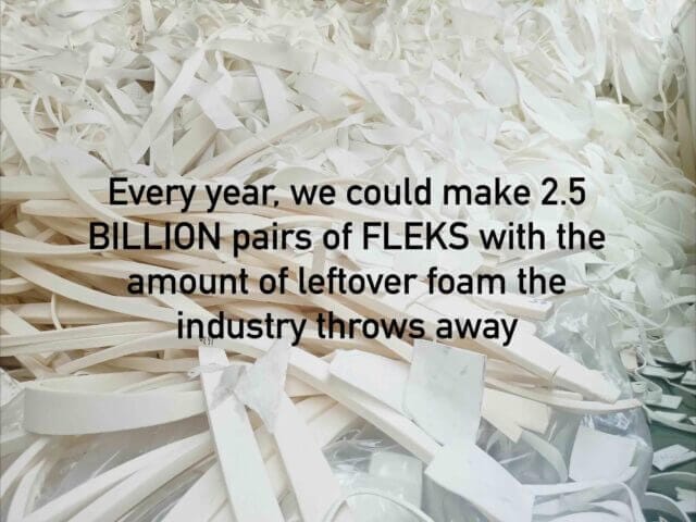 Photo of foam with overlay text that says Every year, we could make 2.5 billion pairs of FLEKS with the amount of leftover foam the industry throws away.